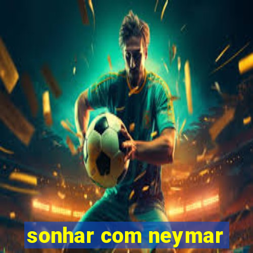 sonhar com neymar